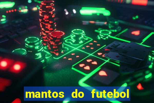 mantos do futebol jogos de hoje